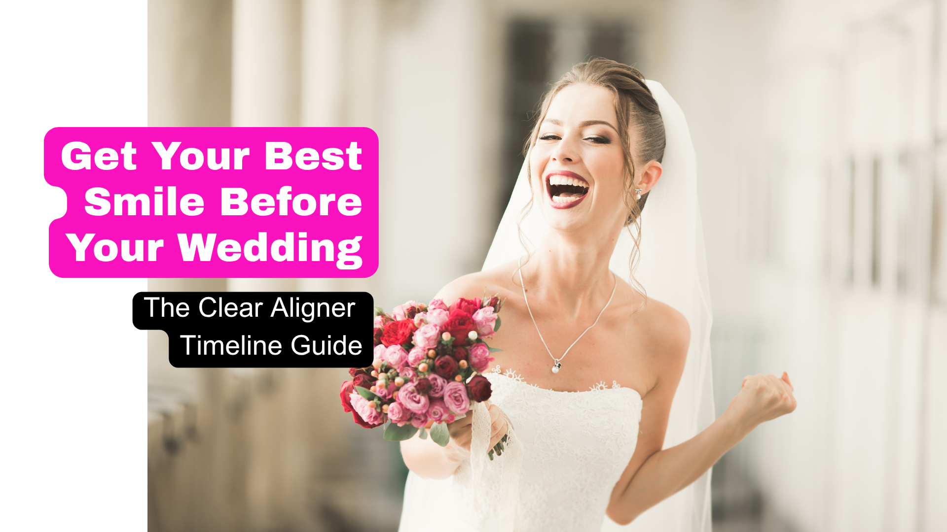 A bride in white with straight teeth thanks to smiles club clear aligners. Next to the text, get your best smile before your wedding. The clear aligner timeline guide. A blog post to teach people how long clear aligners take and when to expect results.